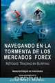 Navegando en la Tormenta de los Mercados Forex - Metodo, Jose Meli 