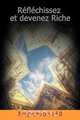 Reflechissez Et Devenez Riche / Think and Grow Rich (French Edition), Napoleon Hill 