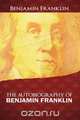 The Autobiography of Benjamin Franklin, Benjamin Franklin 