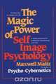 The Magic Power of Self-Image Psychology, Maxwell Maltz 