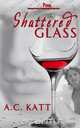 Shattered Glass, A. C. Katt 