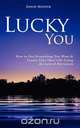 Lucky You - How to Get Everything You Want and Create Your Ideal Life Using the Law of Attraction, David Hooper 