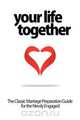 Your Life Together - The Classic Marriage Preparation Guide for the Newly Engaged, Mary Emily Goodwin 