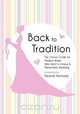 Back to Tradition - The Classic Guide for Modern Brides Who Want a Unique and Memorable Wedding, 