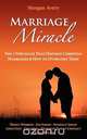 Marriage Miracle - The 7 Struggles That Destroy Christian Marriages & How to Overcome Them, Morgan Avery 