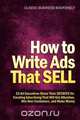 How to Write Ads That Sell - 23 Ad Executives Share Their Secrets for Creating Advertising That Will Get Attention, Win Over Customers, and Make Money, 