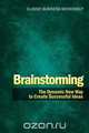 Brainstorming - The Dynamic New Way to Create Successful Ideas, Charles Clark 
