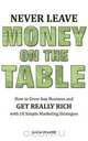 Never Leave Money on the Table - How to Grow Any Business and Get Really Rich with 10 Simple Marketing Strategies, David Hooper 