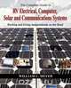 The Complete Guide to RV Electrical, Computer, Solar and Communications Systems Working and Living Independently on the Road, William C. Meyer 