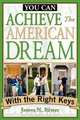 You Can...Achieve The American Dream With The Right Keys, James N. Rivers 