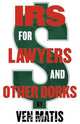 IRS For Lawyers and Other Dorks, Esq. Ven Matis 