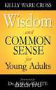 Wisdom and Common Sense for Young Adults, Kelly Ware Cross 
