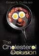 The Cholesterol Delusion, Ernest N. Curtis M.D. 