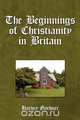 The Beginnings of Christianity in Britain, Harvey Gardner 