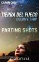 Tierra del Fuego, Colony Ship; Parting Shots, Caron Cro 