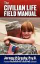 The Civilian Life Field Manual, Psy.D. Jeremy P. Crosby 