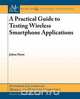 A Practical Guide to Testing Mobile Smartphone Applications, Julian Harty 