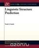 Linguistic Structure Prediction, Noah A. Smith 