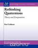 Rethinking Quaternions, Ron Goldman 