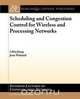 Scheduling and Congestion Control for Wireless and Processing Networks, Libin Jiang 
