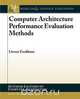 Computer Architecture Performance Evaluation Methods, Mark D. Hill 