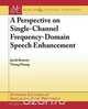 A Perspective on Single-Channel Frequency-Domain Speech Enhancement, Jacob Benesty 