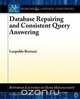 Database Repairing and Consistent Query Answering, Leopoldo Bertossi 