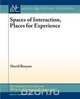 Spaces of Interaction, Places for Experience, David Benyon 