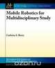 Mobile Robotics for Multidisciplinary Study, Carlotta A. Berry 