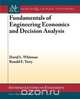 Fundamentals of Engineering Economics and Decision Analysis, David Whitman 