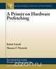 A Primer on Hardware Prefetching, Babak Falsafi 