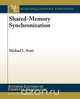Shared-Memory Synchronization, Michael L. Scott 