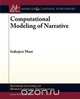 Computational Modeling of Narrative, Inderjeet Mani 