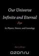Our Universe-Infinite and Eternal, Barry Bruce 