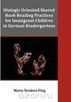 Dialogic Oriented Shared Book Reading Practices for Immigrant Children in German Kindergartens, Maria Teodora Ping 