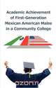 Academic Achievement of First-Generation Mexican American Males in a Community College, Carlos C. Pena 