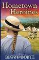 Hometown Heroines (True Stories of Bravery, Daring & Adventure), Betty Bolte 