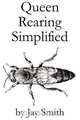 Queen Rearing Simplified, Jay Smith 