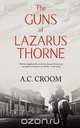 The Guns of Lazarus Thorne, A. C. Croom 