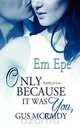 Only Because It Was You, Gus McRaidy, Em Epe 