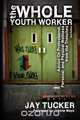 The Whole Youth Worker, Jay Tucker 