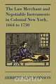 The Law Merchant and Negotiable Instruments in Colonial New York, 1664 to 1730, Herbert Alan Johnson 