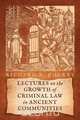 Lectures on the Growth of Criminal Law in Ancient Communities, Richard R. Cherry 
