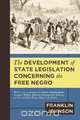 The Development of State Legislation Concerning the Free Negro, Franklin Johnson 