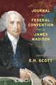 Journal of the Federal Convention Kept by James Madison, James Madison 