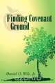 Finding Covenant Ground, Daniel O. Wilt 