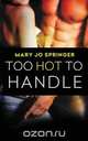 Too Hot to Handle, Mary Jo Springer 