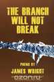 The Branch Will Not Break - Empty-Grave Extended Edition, James Wright 