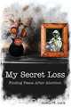 My Secret Loss (Finding Peace After Abortion), Sheila M. Luck 