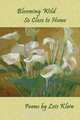 Blooming Wild So Close to Home, Lois Klein 